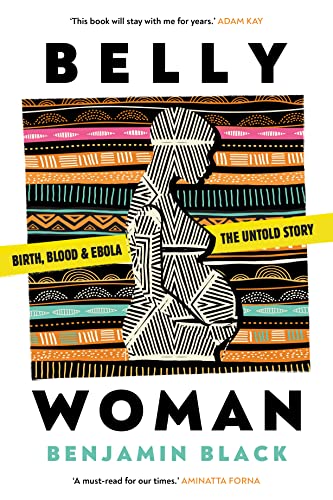 Belly Woman: Birth, Blood & Ebola: the Untold Story von Neem Tree Press Limited
